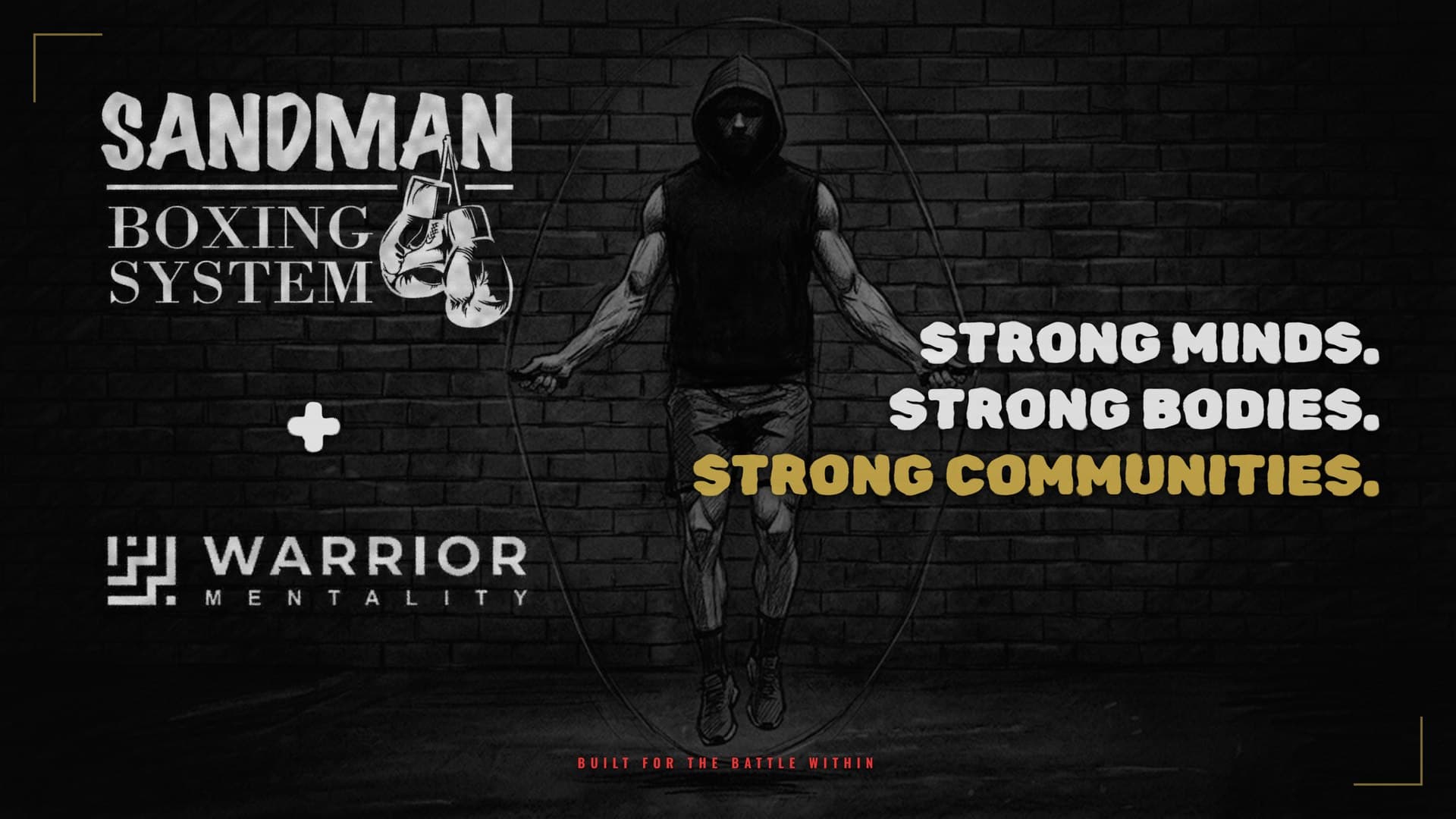Sandman Boxing System and Warrior Mentality. Strong Minds. Strong Bodies. Strong Communities. Built for the battle within.